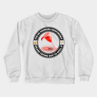 Drink Responsibly And Try Not To Spill It Crewneck Sweatshirt